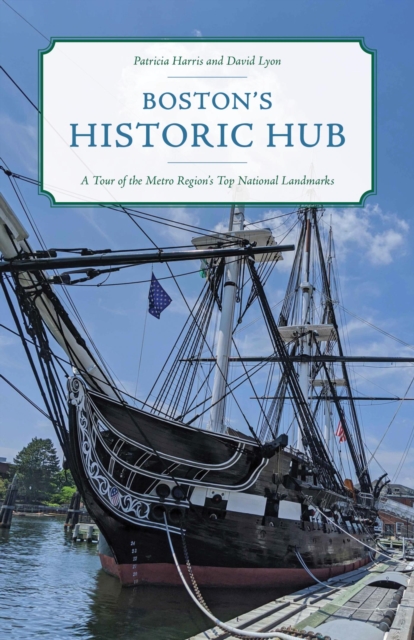 Boston's Historic Hub : A Tour of the Metro Region's Top National Landmarks, EPUB eBook