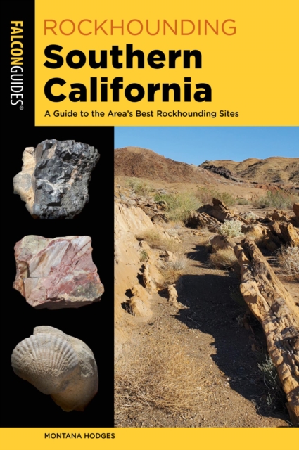 Rockhounding Southern California : A Guide to the Area's Best Rockhounding Sites, EPUB eBook