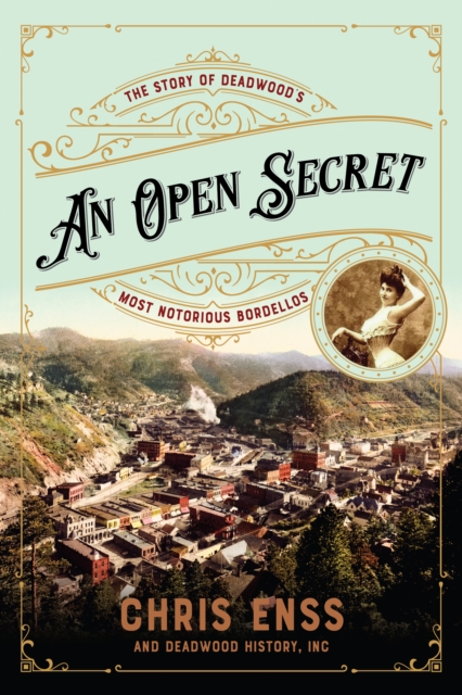 An Open Secret : The Story of Deadwood's Most Notorious Bordellos, Paperback / softback Book