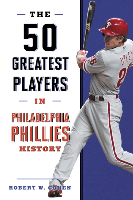 The 50 Greatest Players in Philadelphia Phillies History, Hardback Book