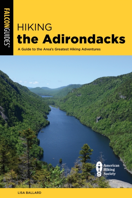 Hiking the Adirondacks : A Guide to the Area's Greatest Hiking Adventures, Paperback / softback Book