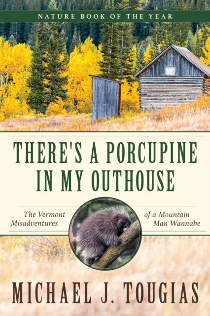 There's a Porcupine in My Outhouse : The Vermont Misadventures of a Mountain Man Wannabe, Paperback / softback Book