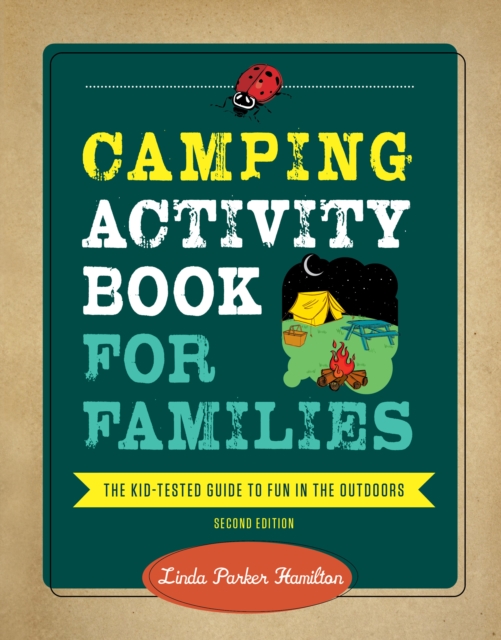 Camping Activity Book for Families : The Kid-Tested Guide to Fun in the Outdoors, Paperback / softback Book