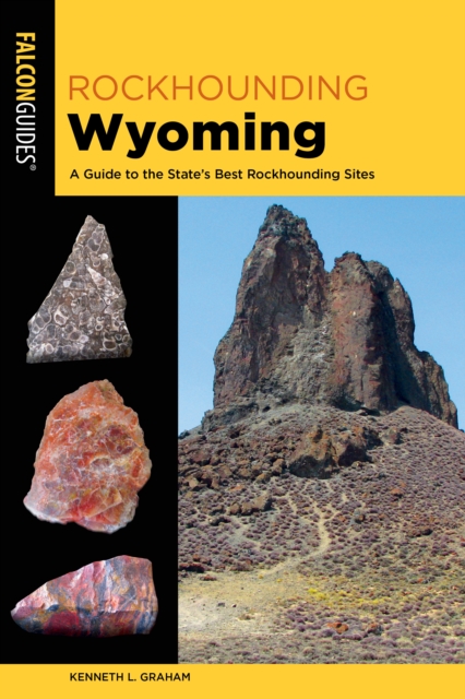 Rockhounding Wyoming : A Guide to the State's Best Rockhounding Sites, Paperback / softback Book