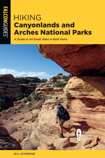Hiking Canyonlands and Arches National Parks : A Guide to 64 Great Hikes in Both Parks, Paperback / softback Book