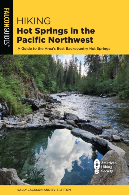 Hiking Hot Springs in the Pacific Northwest : A Guide to the Area's Best Backcountry Hot Springs, EPUB eBook