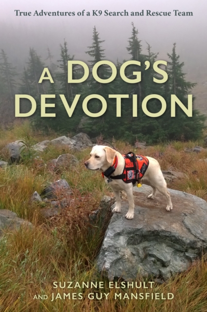 A Dog's Devotion : True Adventures of a K9 Search and Rescue Team, Hardback Book