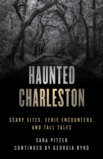 Haunted Charleston : Scary Sites, Eerie Encounters, And Tall Tales, Paperback / softback Book