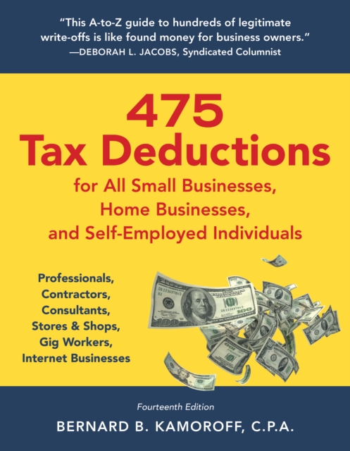 475 Tax Deductions for All Small Businesses, Home Businesses, and Self-Employed Individuals : Professionals, Contractors, Consultants, Stores & Shops, Gig Workers, Internet Businesses, Paperback / softback Book