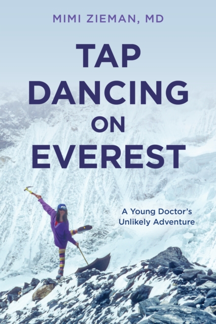 Tap Dancing on Everest : A Young Doctor's Unlikely Adventure, Paperback / softback Book