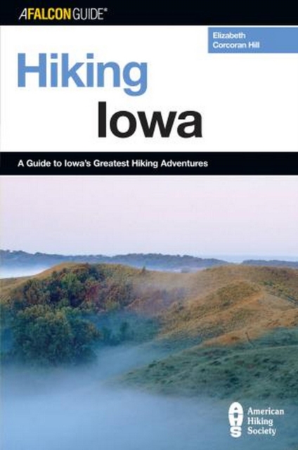 Hiking Iowa : A Guide To Iowa's Greatest Hiking Adventures, EPUB eBook