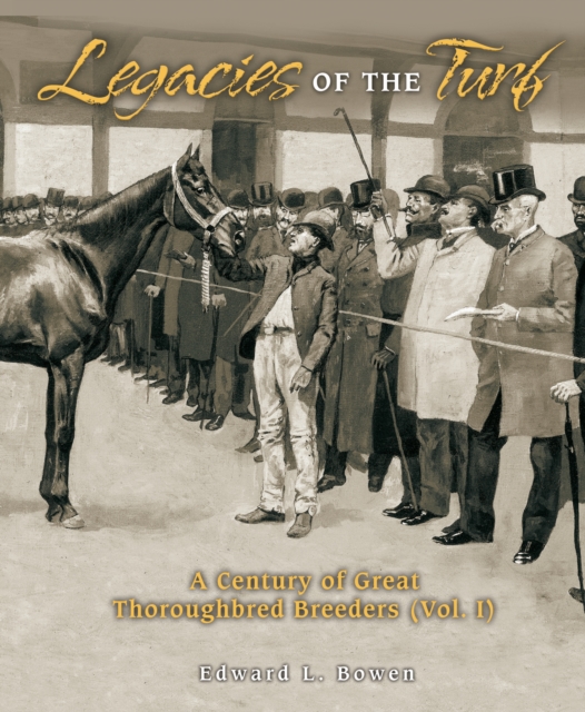 Legacies of the Turf : A Century of Great Thoroughbred Breeders, EPUB eBook