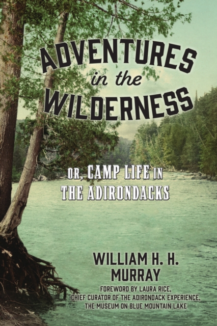 Adventures in the Wilderness : Or, Camp Life in the Adirondacks, Paperback / softback Book