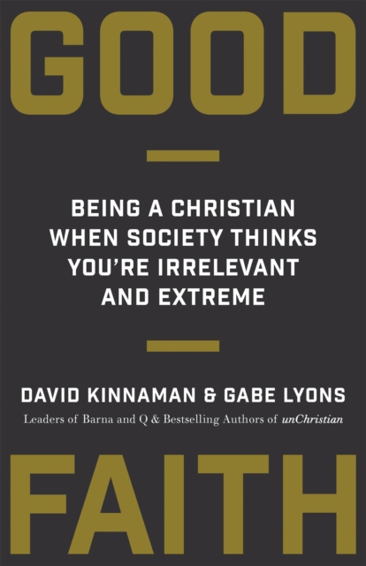 Good Faith : Being a Christian When Society Thinks You're Irrelevant and Extreme, EPUB eBook