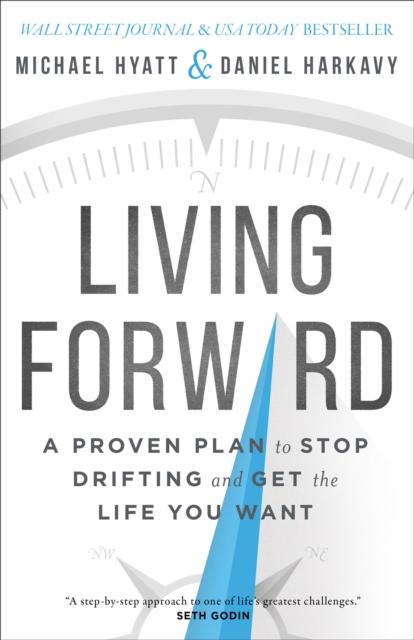 Living Forward : A Proven Plan to Stop Drifting and Get the Life You Want, EPUB eBook