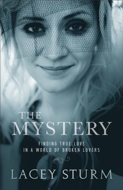 The Mystery : Finding True Love in a World of Broken Lovers, EPUB eBook