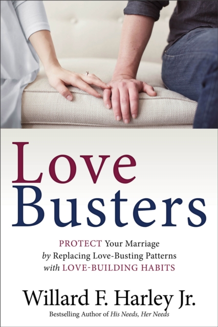 Love Busters : Protect Your Marriage by Replacing Love-Busting Patterns with Love-Building Habits, EPUB eBook