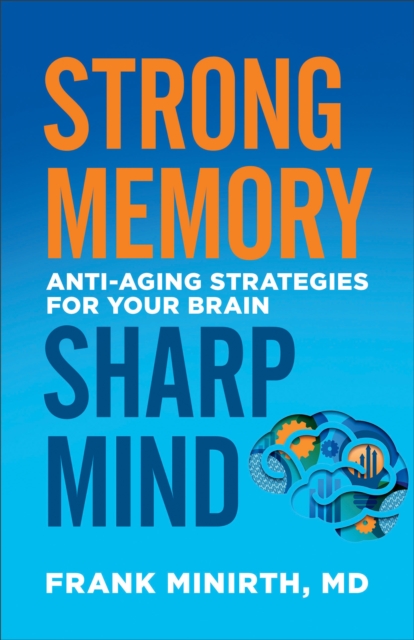 Strong Memory, Sharp Mind : Anti-Aging Strategies for Your Brain, EPUB eBook