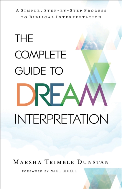 The Complete Guide to Dream Interpretation : A Simple, Step-by-Step Process to Biblical Interpretation, EPUB eBook
