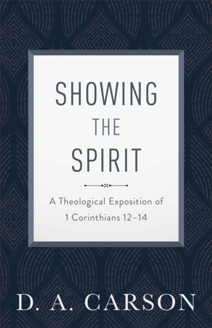 Showing the Spirit : A Theological Exposition of 1 Corinthians 12-14, EPUB eBook