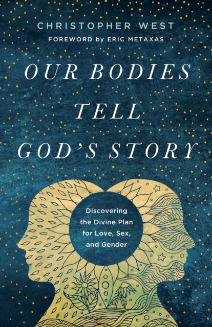 Our Bodies Tell God's Story : Discovering the Divine Plan for Love, Sex, and Gender, EPUB eBook