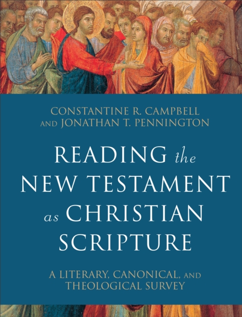 Reading the New Testament as Christian Scripture (Reading Christian Scripture) : A Literary, Canonical, and Theological Survey, EPUB eBook
