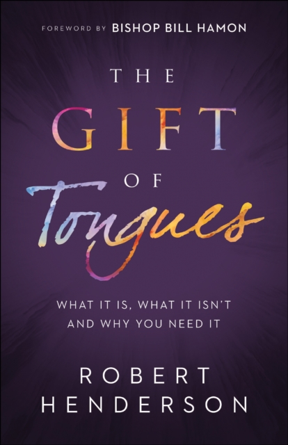 The Gift of Tongues : What It Is, What It Isn't and Why You Need It, EPUB eBook