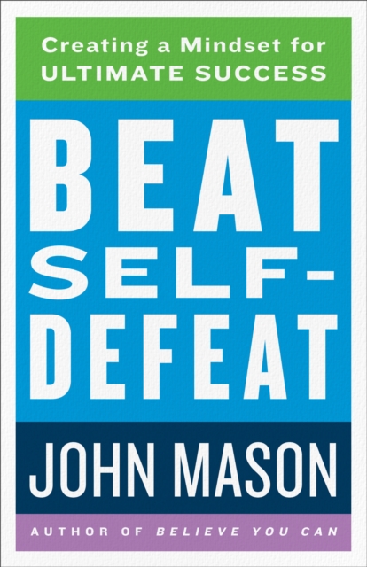 Beat Self-Defeat : Creating a Mindset for Ultimate Success, EPUB eBook