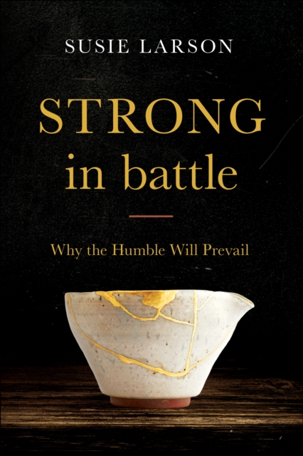 Strong in Battle : Why the Humble Will Prevail, EPUB eBook