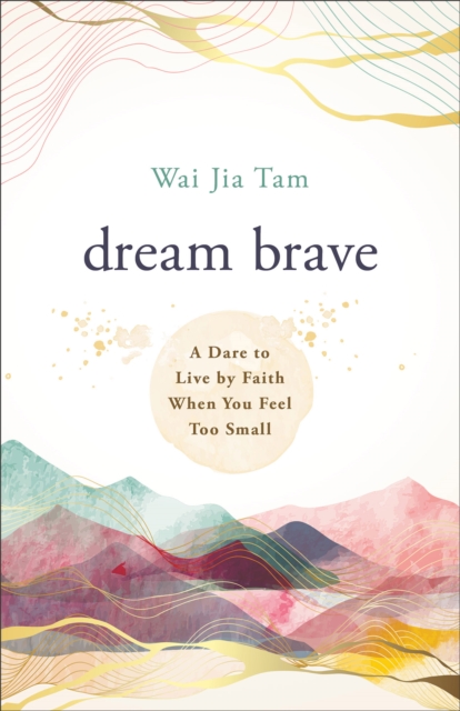 Dream Brave : A Dare to Live by Faith When You Feel Too Small, EPUB eBook