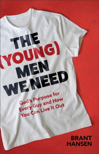 The (Young) Men We Need : God's Purpose for Every Guy and How You Can Live It Out, EPUB eBook