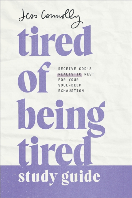 Tired of Being Tired Study Guide : Receive God's Realistic Rest for Your Soul-Deep Exhaustion, EPUB eBook
