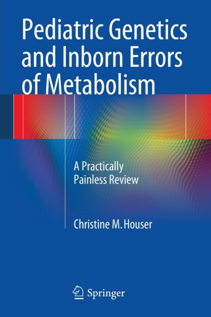 Pediatric Genetics and Inborn Errors of Metabolism : A Practically Painless Review, Paperback / softback Book