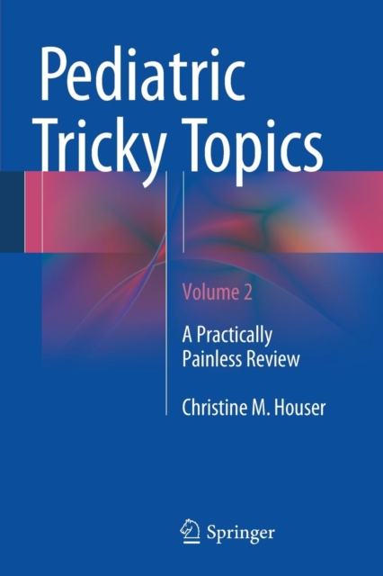 Pediatric Tricky Topics, Volume 2 : A Practically Painless Review, Paperback / softback Book