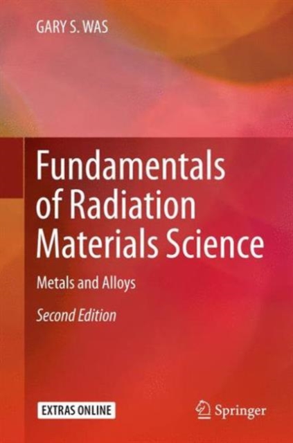Fundamentals of Radiation Materials Science : Metals and Alloys, Hardback Book