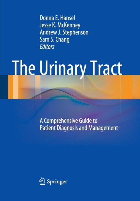 The Urinary Tract : A Comprehensive Guide to Patient Diagnosis and Management, Paperback / softback Book
