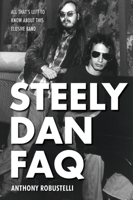 Steely Dan FAQ : All That's Left to Know About This Elusive Band, Paperback / softback Book