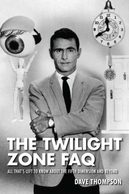 The Twilight Zone FAQ : All That's Left to Know About the Fifth Dimension and Beyond, EPUB eBook