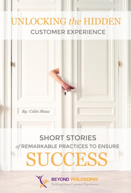 Unlocking the Hidden Customer Experience : Short Stories of Remarkable Practices That Ensure Success, EPUB eBook