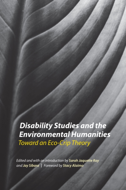 Disability Studies and the Environmental Humanities : Toward an Eco-Crip Theory, PDF eBook
