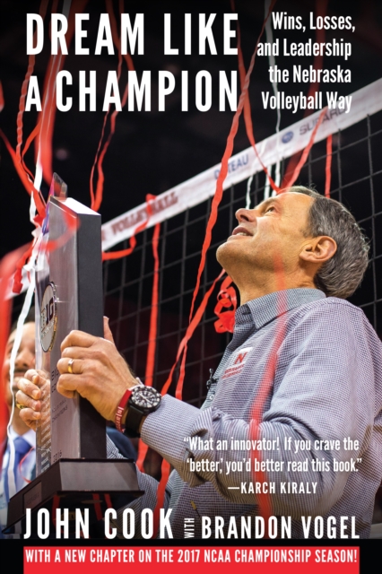 Dream Like a Champion : Wins, Losses, and Leadership the Nebraska Volleyball Way, EPUB eBook