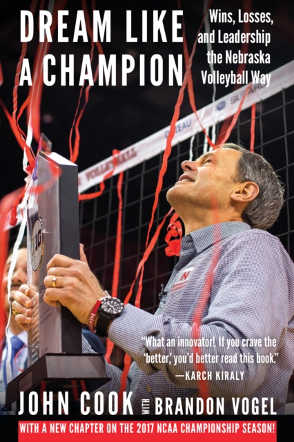 Dream Like a Champion : Wins, Losses, and Leadership the Nebraska Volleyball Way, PDF eBook