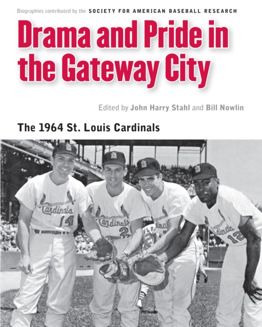 Drama and Pride in the Gateway City : The 1964 St. Louis Cardinals, EPUB eBook