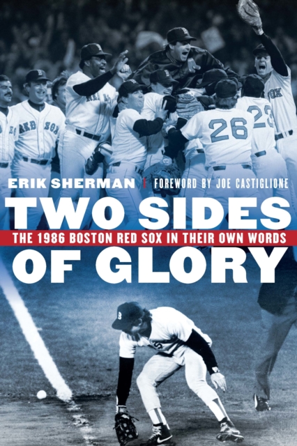 Two Sides of Glory : The 1986 Boston Red Sox in Their Own Words, PDF eBook