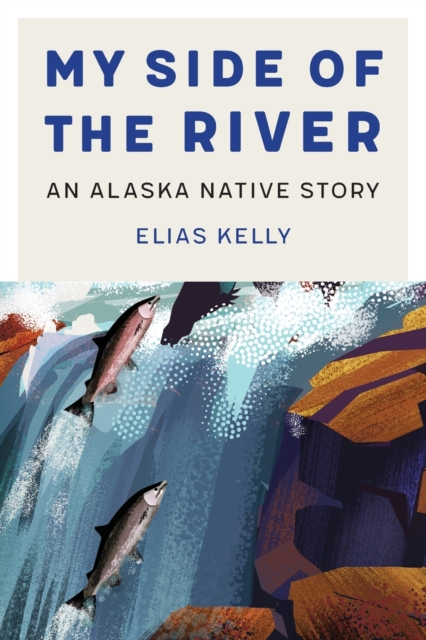 My Side of the River : An Alaska Native Story, Paperback / softback Book