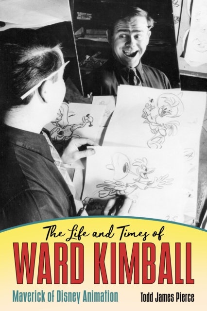 The Life and Times of Ward Kimball : Maverick of Disney Animation, EPUB eBook