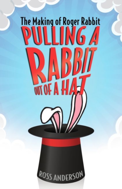 Pulling a Rabbit Out of a Hat : The Making of Roger Rabbit, Hardback Book