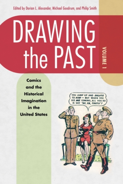 Drawing the Past, Volume 1 : Comics and the Historical Imagination in the United States, Hardback Book