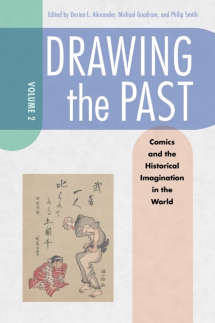 Drawing the Past, Volume 2 : Comics and the Historical Imagination in the World, Hardback Book