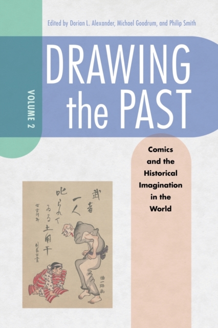 Drawing the Past, Volume 2 : Comics and the Historical Imagination in the World, Paperback / softback Book